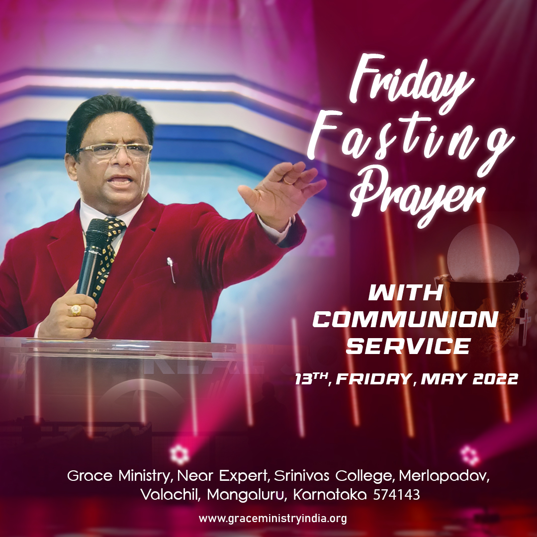 Join the Friday Fasting Prayer held by Grace Ministry on May 13th Friday, 2022 for communion service at it's prayer center in Valachil, Mangalore. Come with family and be blessed.